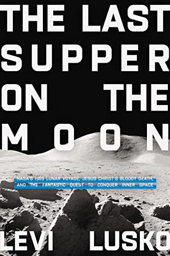 Levi Lusko Last Supper On The Moon Nasa's 1969 Lunar Voyage Jesus Christ's Bloody D 