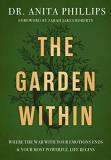 Anita Phillips The Garden Within Where The War With Your Emotions Ends And Your Mo 