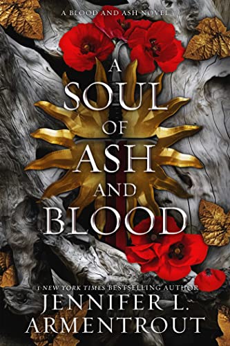 Jennifer L. Armentrout/A Soul of Ash and Blood@ A Blood and Ash Novel