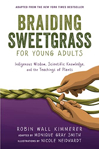 Robin Wall Kimmerer/Braiding Sweetgrass for Young Adults@Indigenous Wisdom, Scientific Knowledge, and the Teachings of Plants