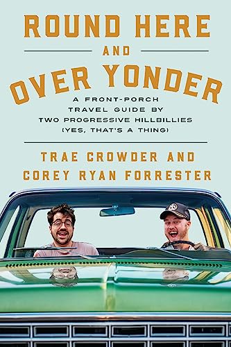 Trae Crowder Round Here And Over Yonder A Front Porch Travel Guide By Two Progressive Hil 