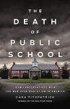 Cara Fitzpatrick The Death Of Public School How Conservatives Won The War Over Education In A 