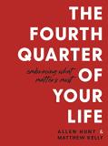 The Fourth Quarter Of Your Life Embracing What Ma 