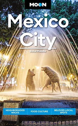 Julie Meade Moon Mexico City Neighborhood Walks Food & Culture Beloved Local 0008 Edition;revised 
