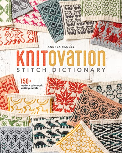 Andrea Rangel Knitovation Stitch Dictionary 150+ Modern Colorwork Knitting Motifs 