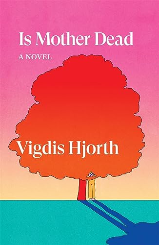 Vigdis Hjorth Is Mother Dead 