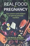Lily Nichols Real Food For Pregnancy The Science And Wisdom Of Optimal Prenatal Nutrit 