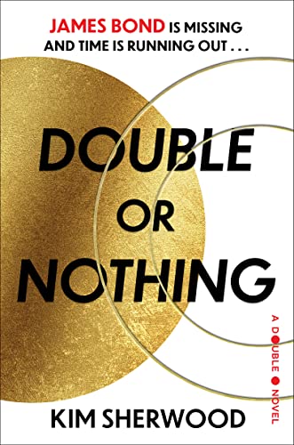 Kim Sherwood Double Or Nothing James Bond Is Missing And Time Is Running Out 