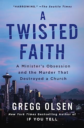 Gregg Olsen A Twisted Faith A Minister's Obsession And The Murder That Destro 
