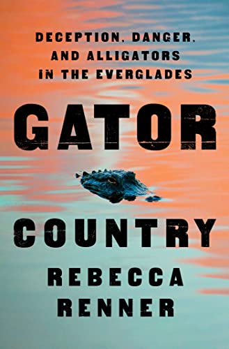 Rebecca Renner/Gator Country@ Deception, Danger, and Alligators in the Everglad