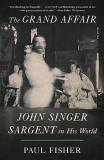 Paul Fisher The Grand Affair John Singer Sargent In His World 