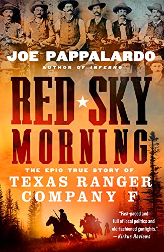 Joe Pappalardo Red Sky Morning The Epic True Story Of Texas Ranger Company F 