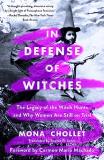 Mona Chollet In Defense Of Witches The Legacy Of The Witch Hunts And Why Women Are S 