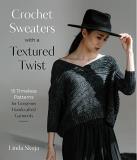 Linda Skuja Crochet Sweaters With A Textured Twist 15 Timeless Patterns For Gorgeous Handcrafted Gar 