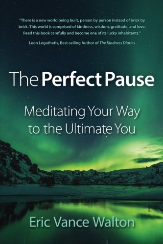 Eric Vance Walton/The Perfect Pause@ Meditating Your Way to the Ultimate You