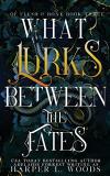 Harper L. Woods What Lurks Between The Fates 