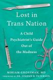 Miriam Grossman Lost In Trans Nation A Child Psychiatrist's Guide Out Of The Madness 