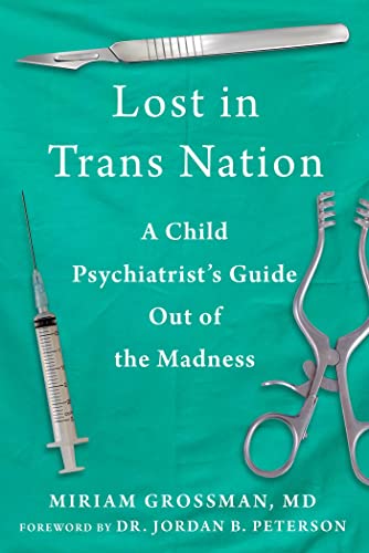 Miriam Grossman Lost In Trans Nation A Child Psychiatrist's Guide Out Of The Madness 