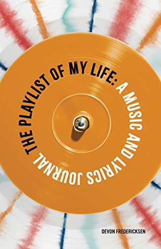 Devon Fredericksen The Playlist Of My Life A Music And Lyrics Journal 