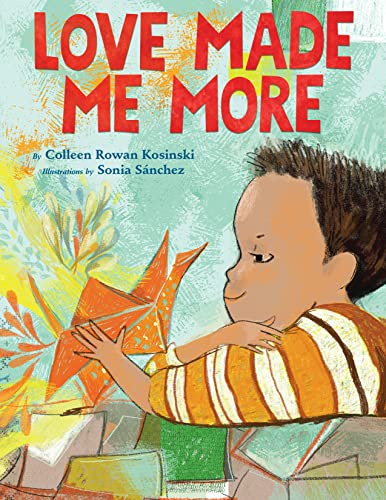 Colleen Rowan Kosinski/Love Made Me More