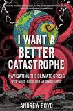 Andrew Boyd I Want A Better Catastrophe Navigating The Climat 