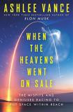 Ashlee Vance When The Heavens Went On Sale The Misfits And Geniuses Racing To Put Space With 