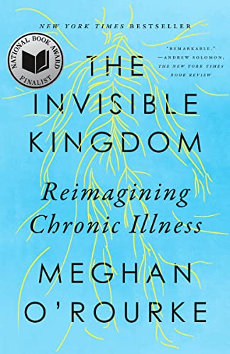 Meghan O'Rourke/The Invisible Kingdom@Reimagining Chronic Illness