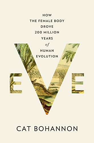 Cat Bohannon/Eve@How the Female Body Drove 200 Million Years of Human Evolution