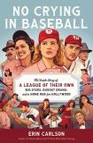 Erin Carlson No Crying In Baseball The Inside Story Of A League Of Their Own Big St 