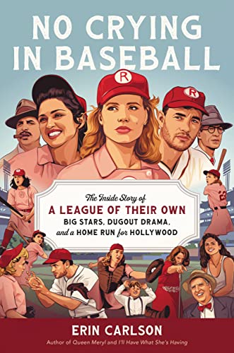 Erin Carlson No Crying In Baseball The Inside Story Of A League Of Their Own Big St 