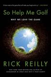 Rick Reilly So Help Me Golf Why We Love The Game 