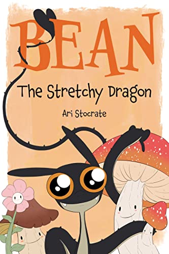 Ari Stocrate Bean The Stretchy Dragon A Sally & Bean Adventure 