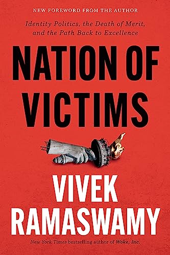 Vivek Ramaswamy Nation Of Victims Identity Politics The Death Of Merit And The Pa 