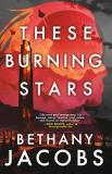 Bethany Jacobs These Burning Stars 