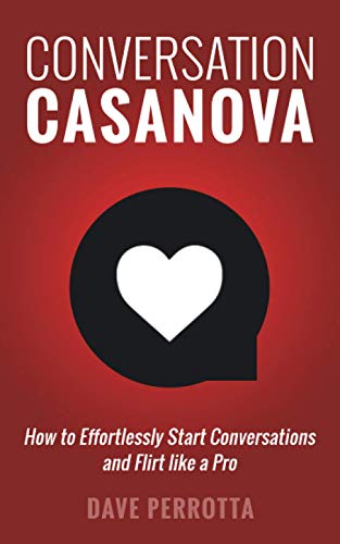 Dave Perrotta Conversation Casanova How To Effortlessly Start Conversations And Flirt 
