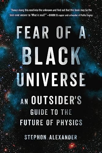 Stephon Alexander Fear Of A Black Universe An Outsider's Guide To The Future Of Physics 