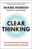 Shane Parrish Clear Thinking Turning Ordinary Moments Into Extraordinary Resul 