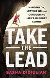 Sasha Digiulian Take The Lead Hanging On Letting Go And Conquering Life's Har 