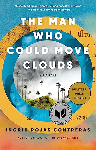 Ingrid Rojas Contreras The Man Who Could Move Clouds A Memoir 