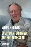 Werner Herzog Every Man For Himself And God Against All A Memoir 