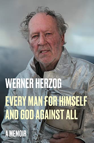 Werner Herzog Every Man For Himself And God Against All A Memoir 