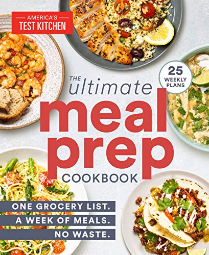 America's Test Kitchen The Ultimate Meal Prep Cookbook One Grocery List. A Week Of Meals. No Waste. 