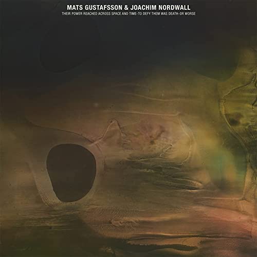 Mats Gustafsson & Joachim Nordwall/THEIR POWER REACHED ACROSS SPACE & TIME-TO DEFY THEM WAS DEATH-OR WORSE