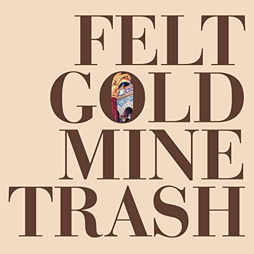 Felt/Gold Mine Trash@Amped Non Exclusive