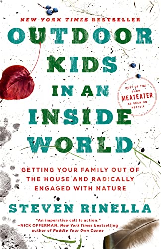 Steven Rinella Outdoor Kids In An Inside World Getting Your Family Out Of The House And Radicall 