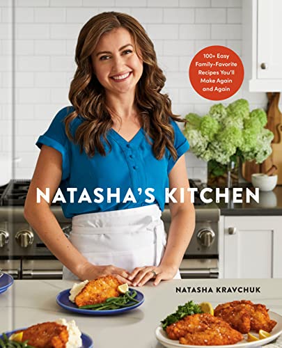 Natasha Kravchuk Natasha's Kitchen 100+ Easy Family Favorite Recipes You'll Make Aga 