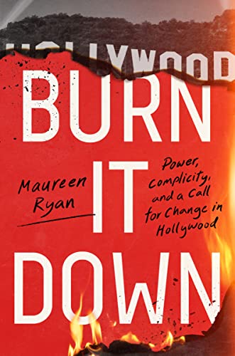 Maureen Ryan Burn It Down Power Complicity And A Call For Change In Holly 