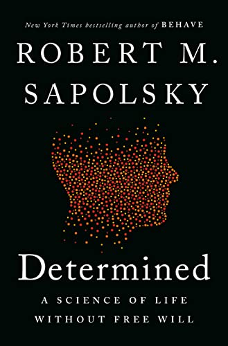 Robert M. Sapolsky/Determined@ A Science of Life Without Free Will