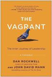 Dan Rockwell The Vagrant The Inner Journey Of Leadership A Parable 