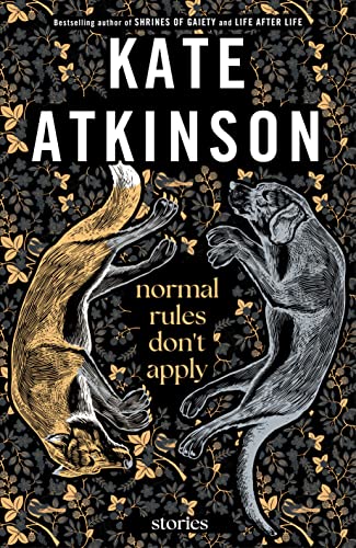 Kate Atkinson Normal Rules Don't Apply Stories 